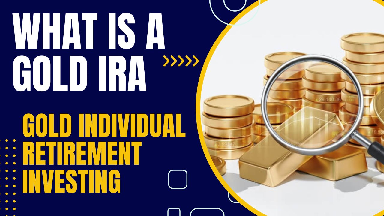 What is a Gold IRA or Gold Individual Retirement Investing